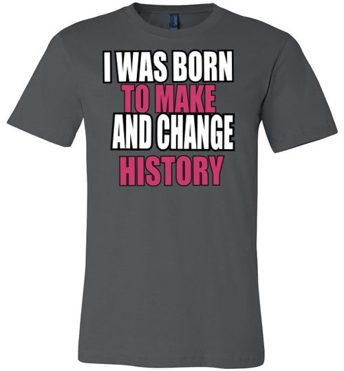 LADIES BORN TO MAKE AND CHANGE HISTORY TEE