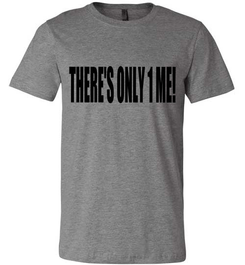 THERE'S ONLY 1 ME WOMEN'S T-SHIRT