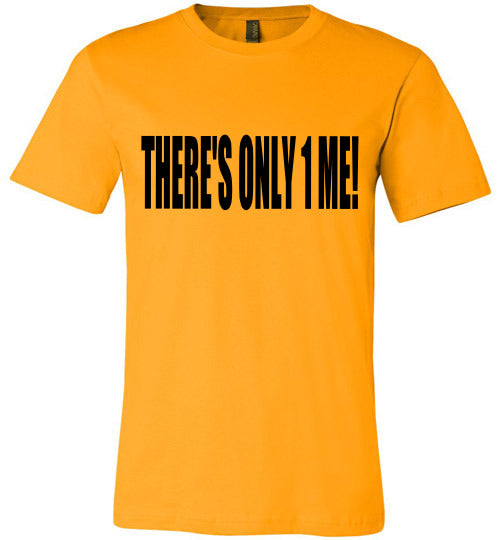 THERE'S ONLY 1 ME WOMEN'S T-SHIRT