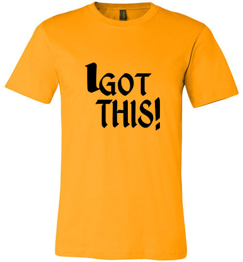 I GOT THIS TEE