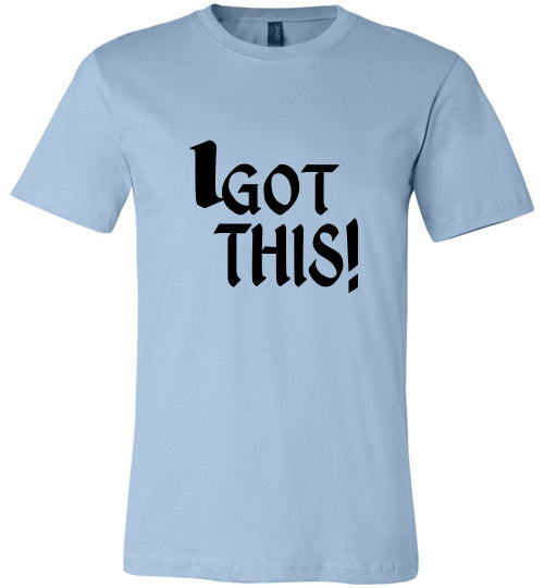 I GOT THIS TEE