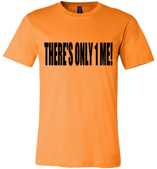 THERE'S ONLY 1 ME WOMEN'S T-SHIRT