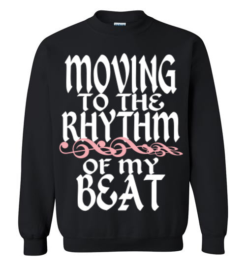MOVING TO THE RHYTHM OF MY OWN BEAT SWEATSHIRT