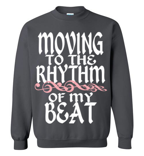 MOVING TO THE RHYTHM OF MY OWN BEAT SWEATSHIRT