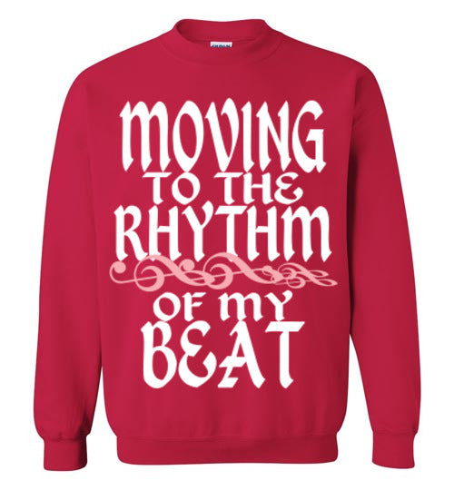 MOVING TO THE RHYTHM OF MY OWN BEAT SWEATSHIRT