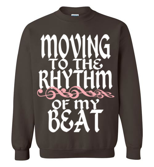 MOVING TO THE RHYTHM OF MY OWN BEAT SWEATSHIRT