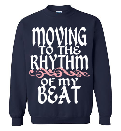 MOVING TO THE RHYTHM OF MY OWN BEAT SWEATSHIRT