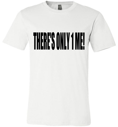THERE'S ONLY 1 ME WOMEN'S T-SHIRT