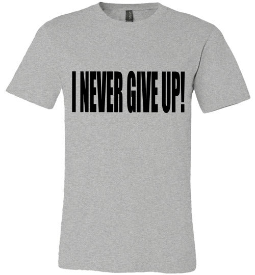 THE I NEVER GIVE UP TEE FOR  HIM