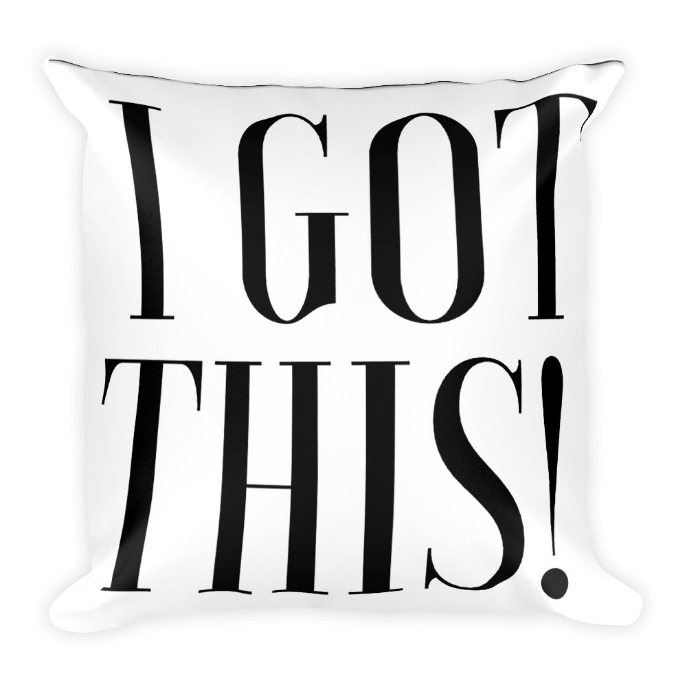 I GOT THIS SQUARE PILLOW