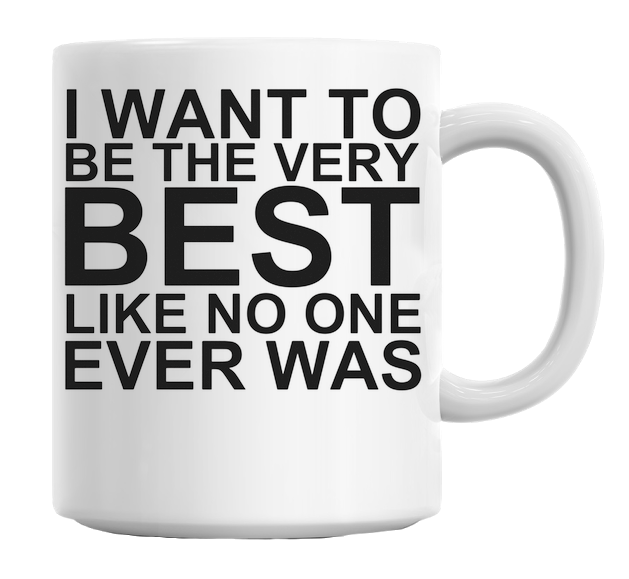 I Want To Be The Very Best Mug